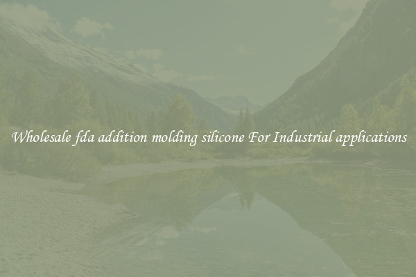 Wholesale fda addition molding silicone For Industrial applications