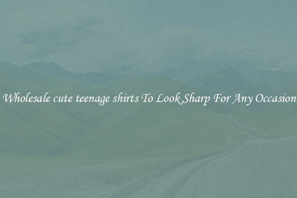 Wholesale cute teenage shirts To Look Sharp For Any Occasion