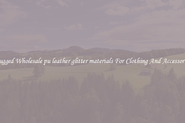 Rugged Wholesale pu leather glitter materials For Clothing And Accessories