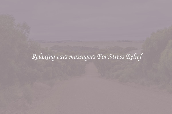 Relaxing cars massagers For Stress Relief