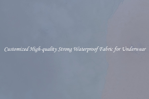 Customized High-quality Strong Waterproof Fabric for Underwear