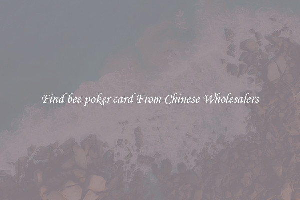 Find bee poker card From Chinese Wholesalers