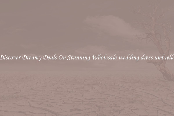 Discover Dreamy Deals On Stunning Wholesale wedding dress umbrella