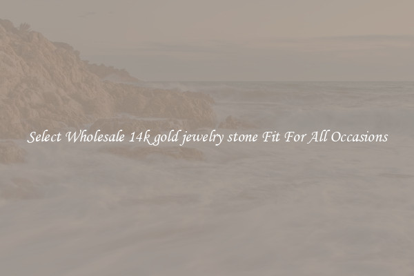 Select Wholesale 14k gold jewelry stone Fit For All Occasions