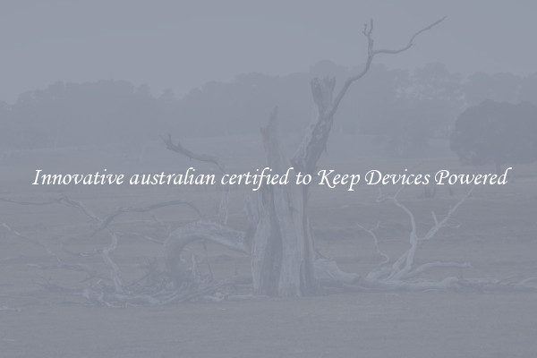 Innovative australian certified to Keep Devices Powered