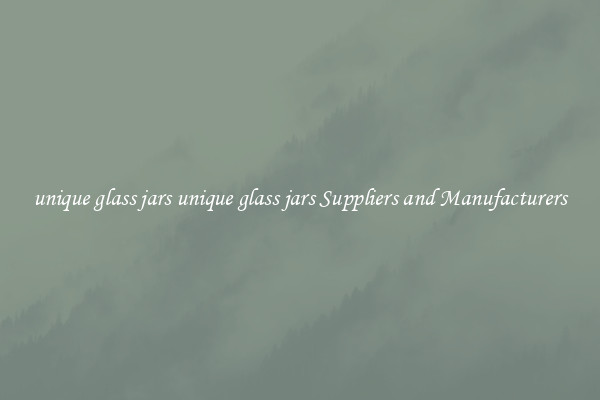 unique glass jars unique glass jars Suppliers and Manufacturers