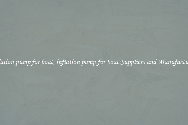 inflation pump for boat, inflation pump for boat Suppliers and Manufacturers