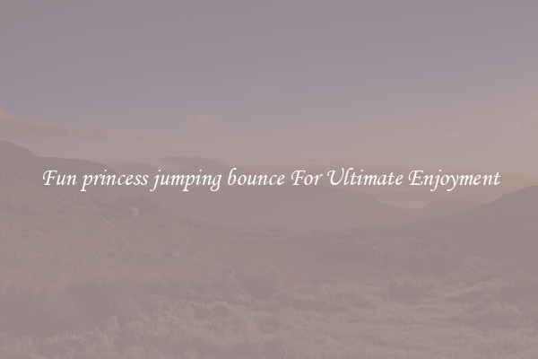 Fun princess jumping bounce For Ultimate Enjoyment