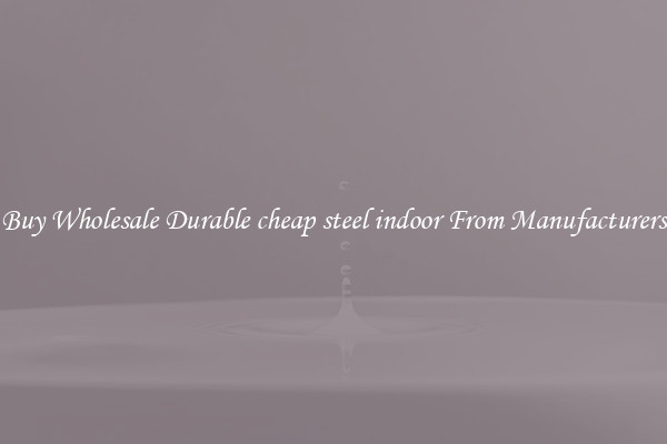 Buy Wholesale Durable cheap steel indoor From Manufacturers