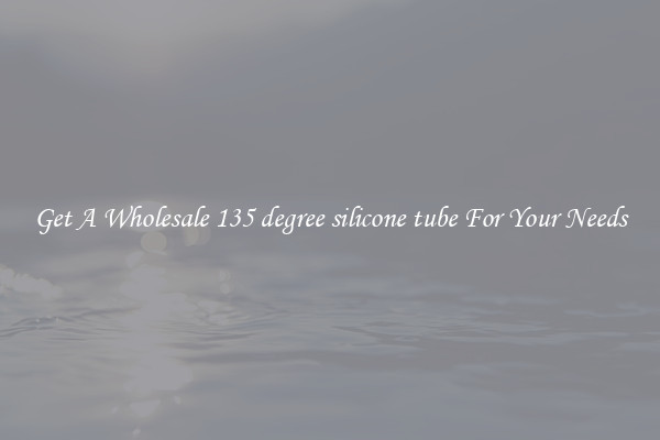 Get A Wholesale 135 degree silicone tube For Your Needs