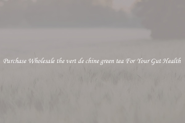 Purchase Wholesale the vert de chine green tea For Your Gut Health 