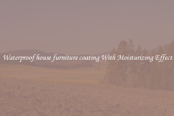 Waterproof house furniture coating With Moisturizing Effect