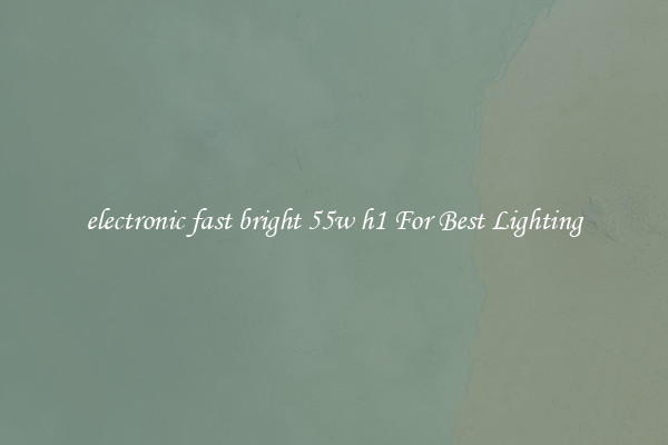 electronic fast bright 55w h1 For Best Lighting
