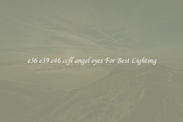e36 e39 e46 ccfl angel eyes For Best Lighting