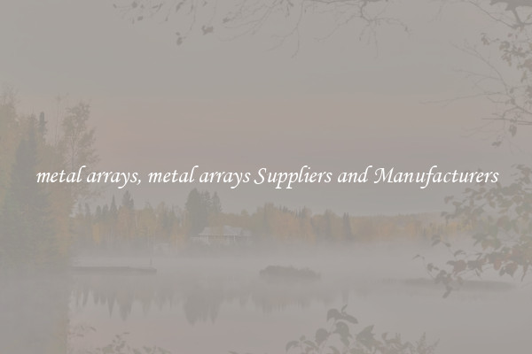 metal arrays, metal arrays Suppliers and Manufacturers