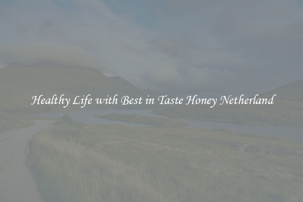 Healthy Life with Best in Taste Honey Netherland