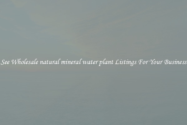 See Wholesale natural mineral water plant Listings For Your Business