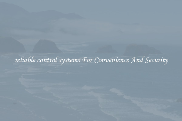 reliable control systems For Convenience And Security
