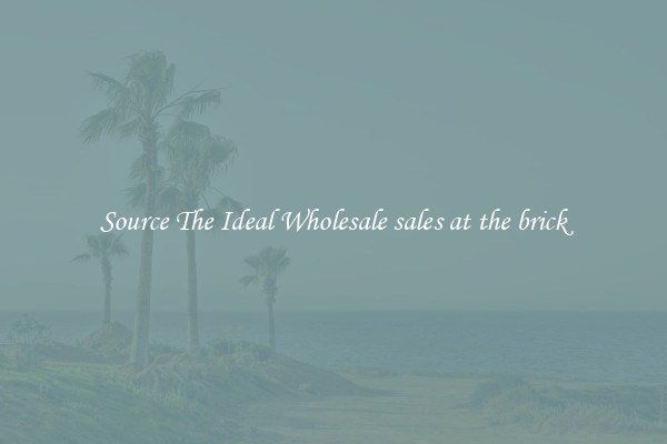 Source The Ideal Wholesale sales at the brick