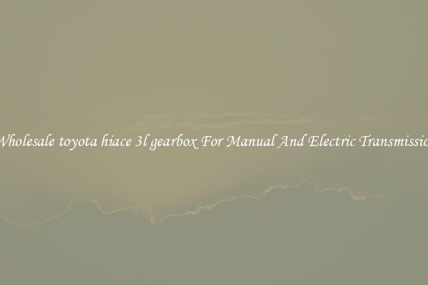Wholesale toyota hiace 3l gearbox For Manual And Electric Transmission
