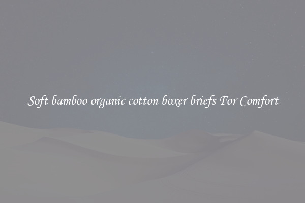 Soft bamboo organic cotton boxer briefs For Comfort