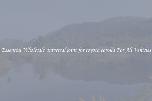 Essential Wholesale universal joint for toyota corolla For All Vehicles