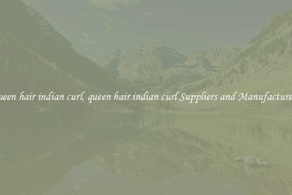 queen hair indian curl, queen hair indian curl Suppliers and Manufacturers