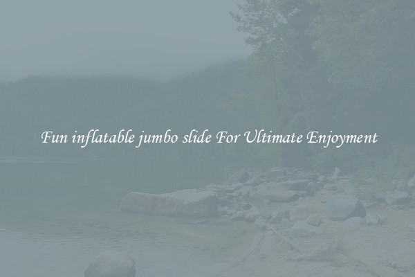 Fun inflatable jumbo slide For Ultimate Enjoyment
