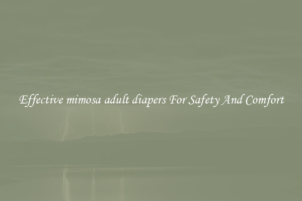 Effective mimosa adult diapers For Safety And Comfort