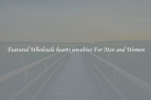 Featured Wholesale hearts jewelries For Men and Women