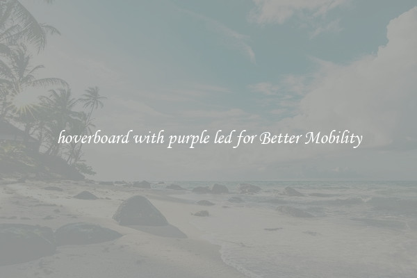 hoverboard with purple led for Better Mobility